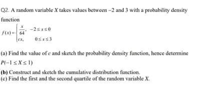 Q2 A Random Variable X Takes Values Between 2 And 3 With A Probability Density Function 25x50 70 05 53 C U Find 1