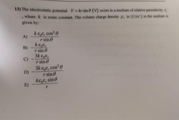 13 The Electrostatic Potential V Kr Sin 0 V Exists In A Medium Of Relative Permittivitys Where K Is Some Constant 1