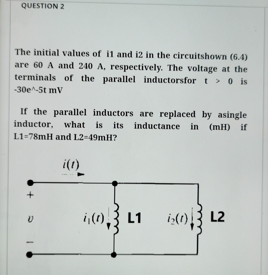 Question 2 The Initial Values Of I1 And I2 In The Circuitshown 6 4 Are 60 A And 240 A Respectively The Voltage At Th 1