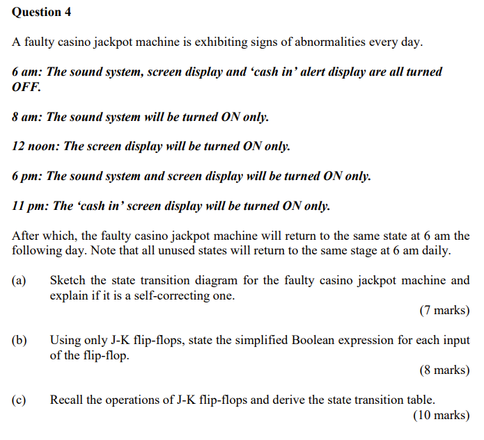 Question 4 A Faulty Casino Jackpot Machine Is Exhibiting Signs Of Abnormalities Every Day 6 Am The Sound System Scree 1