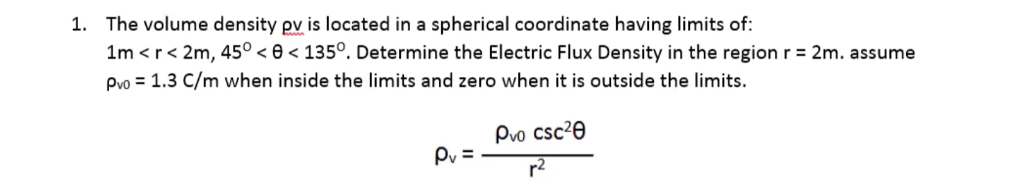 1 The Volume Density Pv Is Located In A Spherical Coordinate Having Limits Of 1m R 2m 45 0 135o Determine The 1