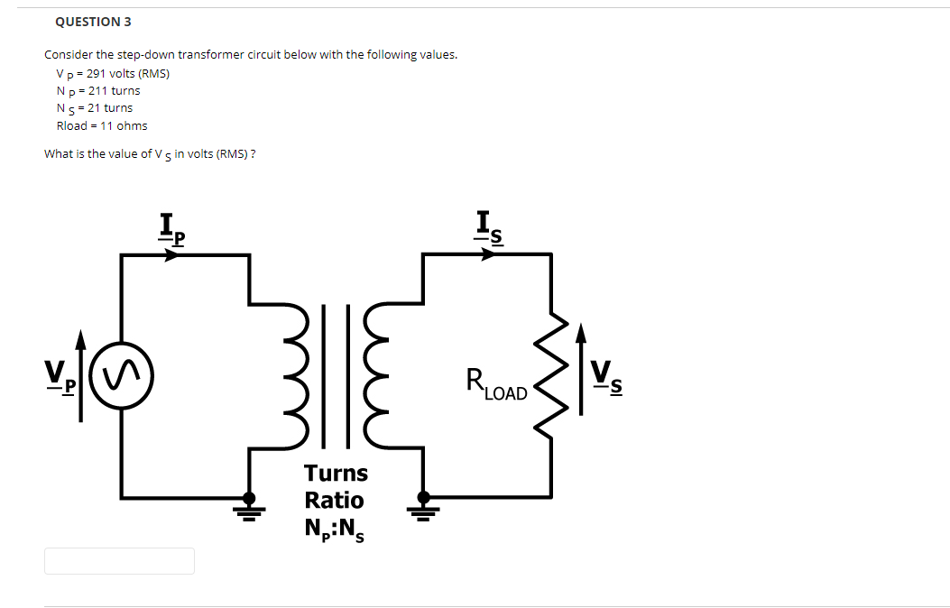 Question 3 Consider The Step Down Transformer Circuit Below With The Following Values V P 291 Volts Rms N P 211 T 1