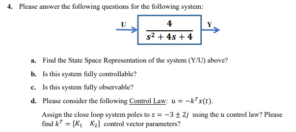 4 Please Answer The Following Questions For The Following System 4 S 4s 4 A Find The State Space Representation 1