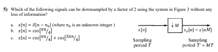 5 Which Of The Following Signals Can Be Downsampled By A Factor Of 2 Using The System In Figure 3 Without Any Loss Of I 1