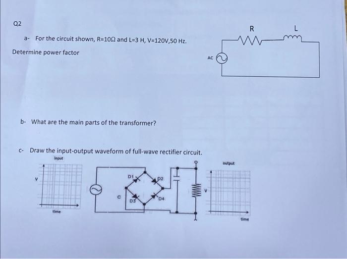 Q2 A For The Circuit Shown R 1092 And L 3 H V 120v 50 Hz Determine Power Factor Ac B What Are The Main Parts Of The 1