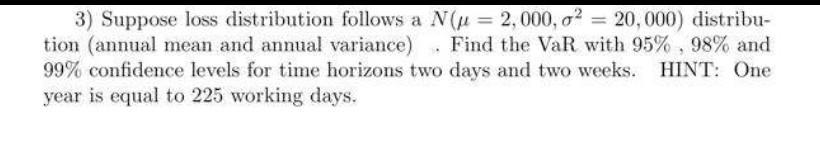 3 Suppose Loss Distribution Follows A Nu 2 000 02 20 000 Distribu Tion Annual Mean And Annual Variance Find T 1