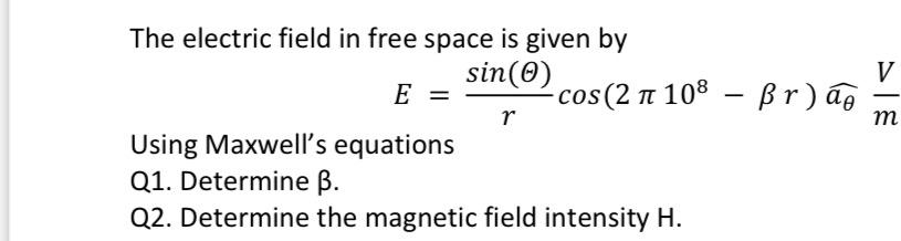 The Electric Field In Free Space Is Given By Sin 0 E R Using Maxwell S Equations Q1 Determine B Q2 Determine The 1