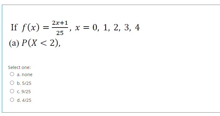 2x 1 X 0 1 2 3 4 25 If F X A P X 2 Select One O A None O B 5 25 O C 9 25 O D 4 25 If F X 2x 1 25 1