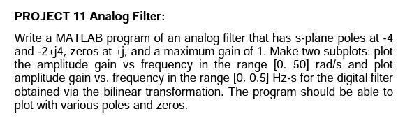 Project 11 Analog Filter Write A Matlab Program Of An Analog Filter That Has S Plane Poles At 4 And 2 J4 Zeros At J 1