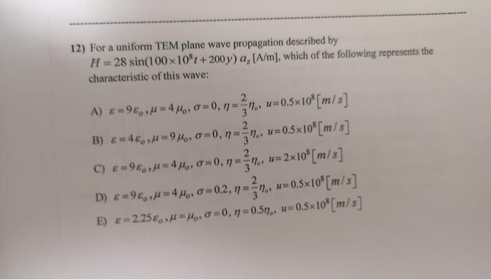 12 For A Uniform Tem Plane Wave Propagation Described By H 28 Sin 100 10 200y A A M Which Of The Following Repres 1