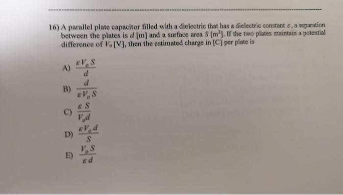 16 A Parallel Plate Capacitor Filled With A Dielectric That Has A Dielectric Constante A Separation Between The Plates 1
