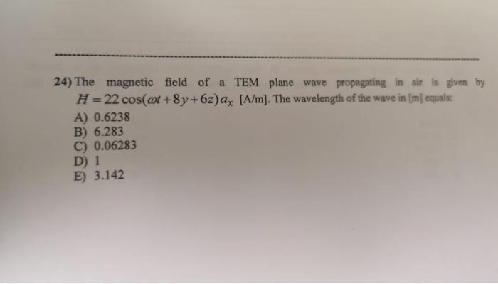 24 The Magnetic Field Of A Tem Plane Wave Propagating In Air Is Given By H 22 Cos At 8y 6z Ax A M The Wavelength 1