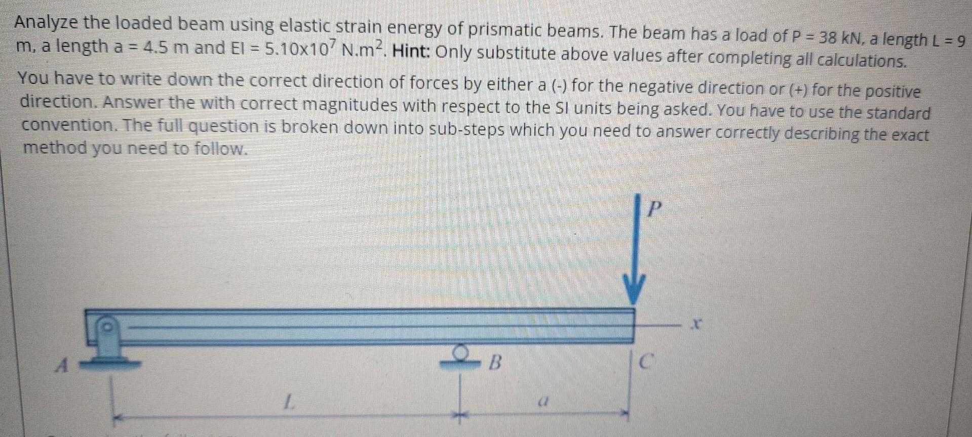 Analyze The Loaded Beam Using Elastic Strain Energy Of Prismatic Beams The Beam Has A Load Of P 38 Kn A Length L 9 1