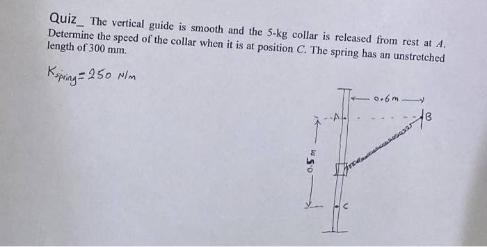 Quiz The Vertical Guide Is Smooth And The 5 Kg Collar Is Released From Rest At A Determine The Speed Of The Collar When 1