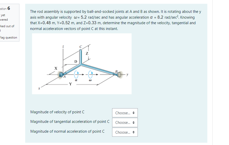 Estion 6 Yet Vered Ked Out Of Flag Question The Rod Assembly Is Supported By Ball And Socked Joints At A And B As Sho 1