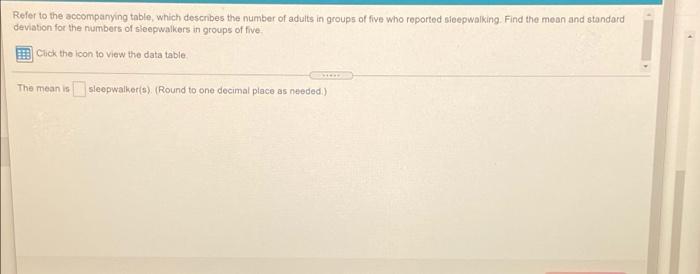 Refer To The Accompanying Table Which Describes The Number Of Adults In Groups Of Five Who Reported Sleepwalking Find T 1