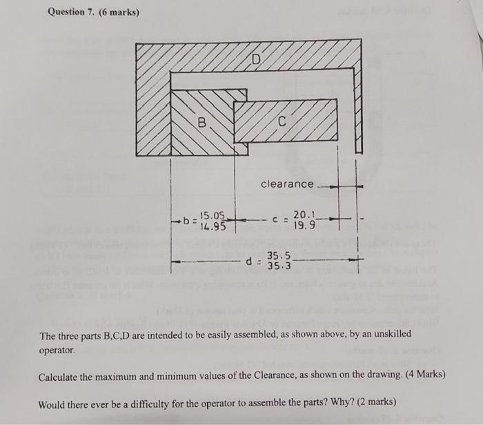 Question 7 6 Marks C Clearance 20 1 19 9 B B 15 05 14 95 D 35 5 35 3 The Three Parts B C D Are Intended To Be Easil 1