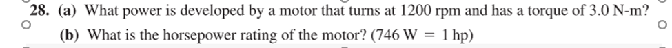 28 A What Power Is Developed By A Motor That Turns At 1200 Rpm And Has A Torque Of 3 0 N M O B What Is The Horsep 1