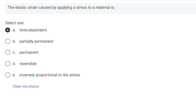 The Elastic Strain Caused By Applying A Stress To A Material Is Select One A Time Dependent O B Partially Permanent 1