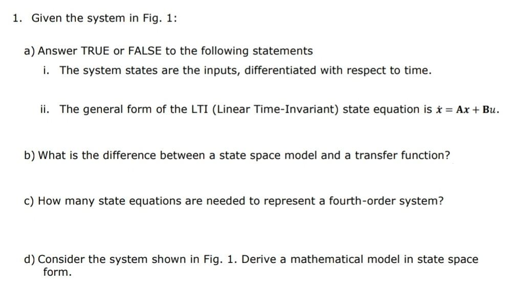 Given The System In Fig 1 A Answer True Or False To The Following Statements I The System States Are The Inputs D 1