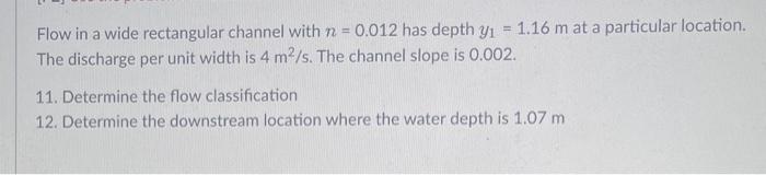 Flow In A Wide Rectangular Channel With N 0 012 Has Depth Y 1 16 M At A Particular Location The Discharge Per Unit 1