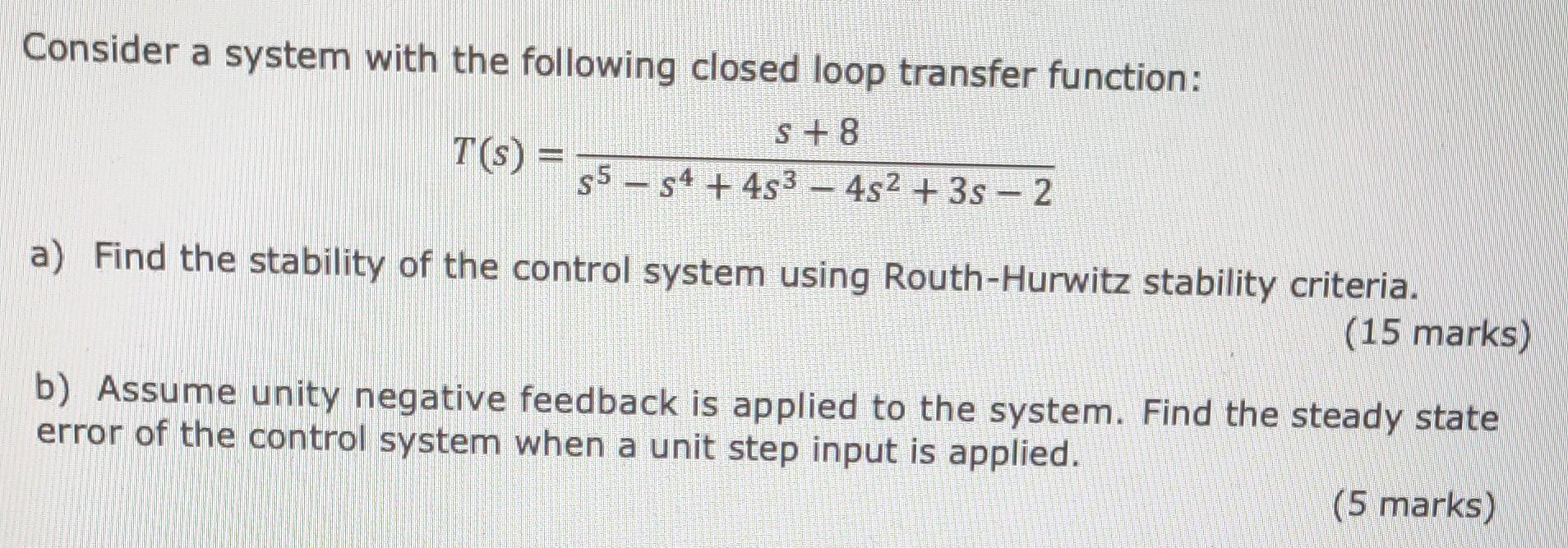 Consider A System With The Following Closed Loop Transfer Function S 8 T S S5s4 4s 4s 3s 2 A Find The Sta 1