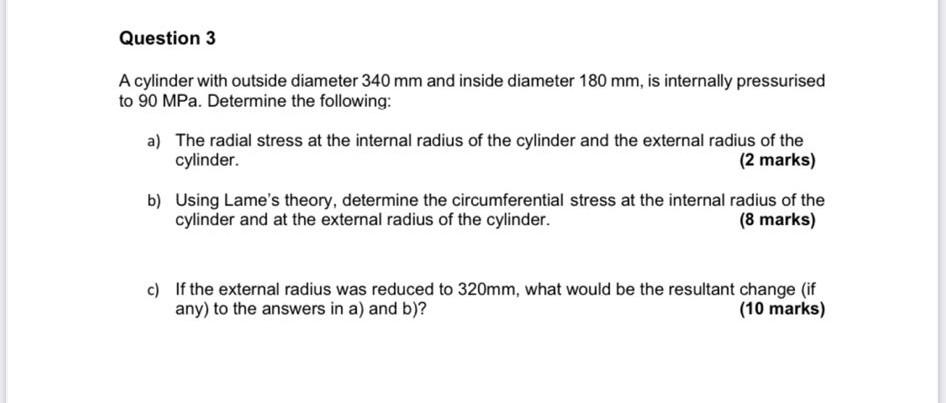 Question 3 A Cylinder With Outside Diameter 340 Mm And Inside Diameter 180 Mm Is Internally Pressurised To 90 Mpa Dete 1