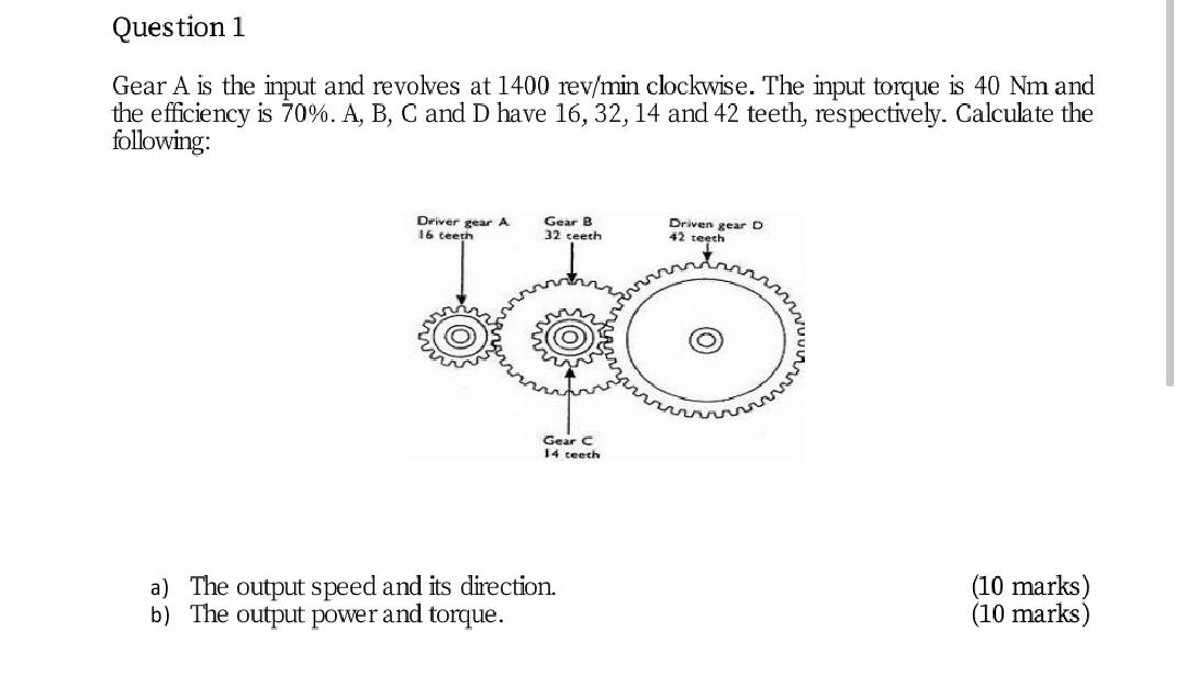Question 1 Gear A Is The Input And Revolves At 1400 Rev Min Clockwise The Input Torque Is 40 Nm And The Efficiency Is 7 1