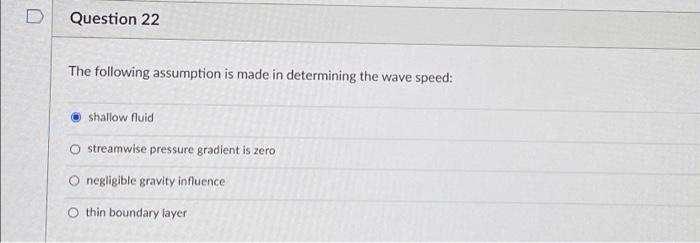 Question 22 The Following Assumption Is Made In Determining The Wave Speed Shallow Fluid O Streamwise Pressure Gradient 1