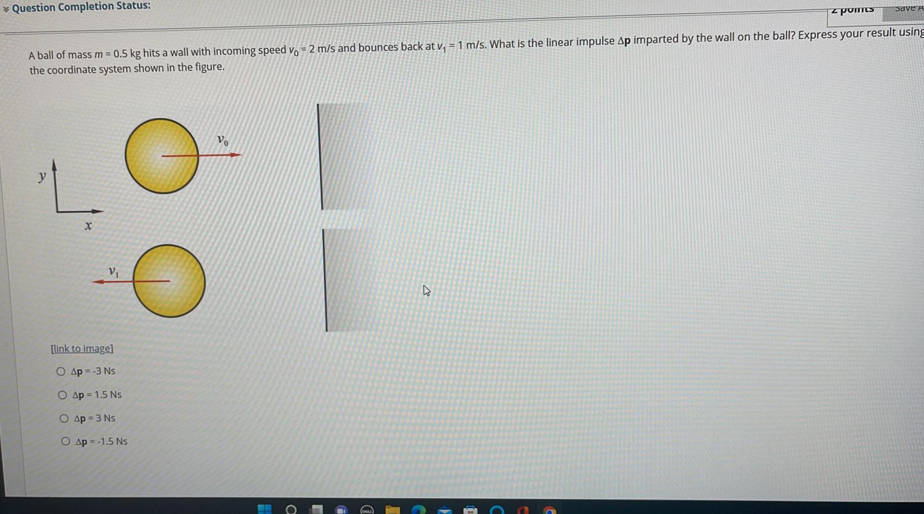 Save A Z Points Question Completion Status A Ball Of Mass M 0 5 Kg Hits A Wall With Incoming Speed Vo 2 M S And Boun 1