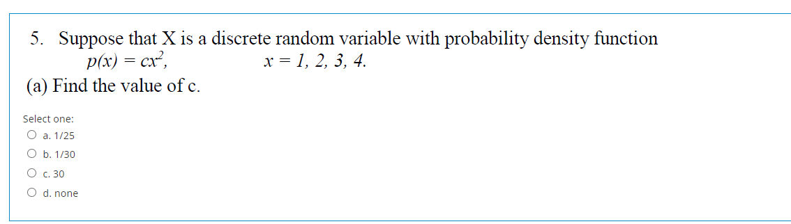 A 5 Suppose That X Is A Discrete Random Variable With Probability Density Function P X Cx X 1 2 3 4 A Find 1