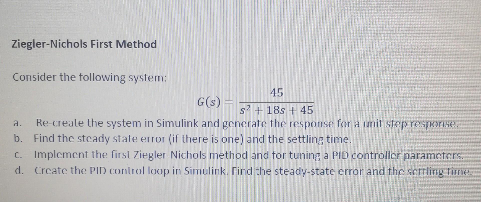 Ziegler Nichols First Method Consider The Following System 45 G S S 18s 45 A Re Create The System In Simulink 1