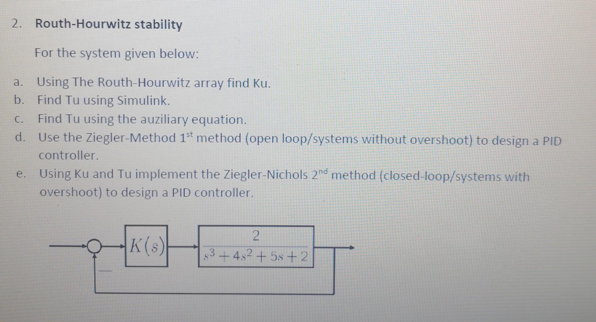 2 Routh Hourwitz Stability For The System Given Below A Using The Routh Hourwitz Array Find Ku Find Tu Using Simulin 1
