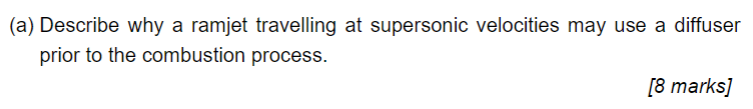A Describe Why A Ramjet Travelling At Supersonic Velocities May Use A Diffuser Prior To The Combustion Process 8 Mar 1