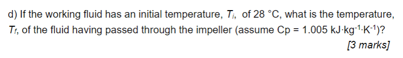 D If The Working Fluid Has An Initial Temperature T Of 28 C What Is The Temperature Tf Of The Fluid Having Passe 1