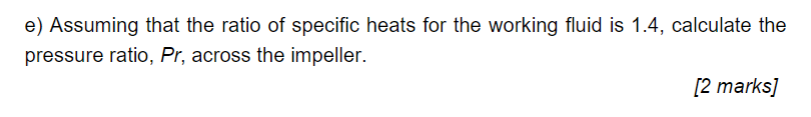E Assuming That The Ratio Of Specific Heats For The Working Fluid Is 1 4 Calculate The Pressure Ratio Pr Across The 1