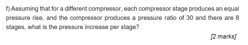 F Assuming That For A Different Compressor Each Compressor Stage Produces An Equal Pressure Rise And The Compressor P 1