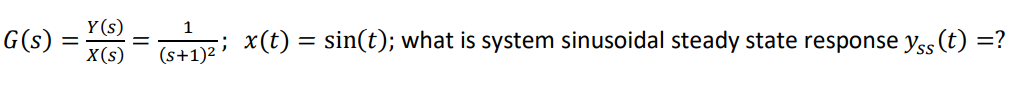 Y S 1 G S 5 X T Sin T What Is System Sinusoidal Steady State Response Y T X S S 1 1
