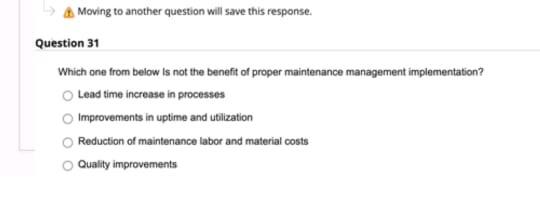 Moving To Another Question Will Save This Response Question 31 Which One From Below Is Not The Benefit Of Proper Mainte 1