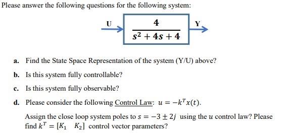 Please Answer The Following Questions For The Following System 4 S 4s 4 A Find The State Space Representation Of 1