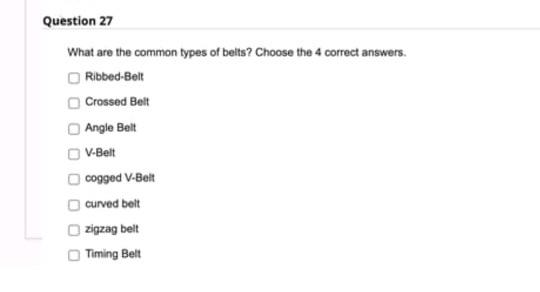 Question 27 What Are The Common Types Of Belts Choose The 4 Correct Answers Ribbed Belt Crossed Belt Angle Belt V Belt 1