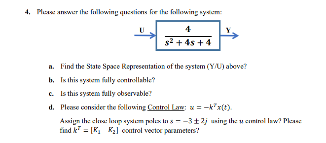 4 Please Answer The Following Questions For The Following System U 4 S 4s 4 A Find The State Space Representatio 1