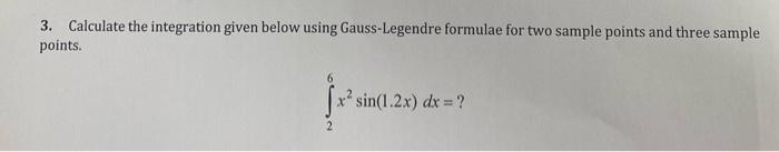 3 Calculate The Integration Given Below Using Gauss Legendre Formulae For Two Sample Points And Three Sample Points 6 1