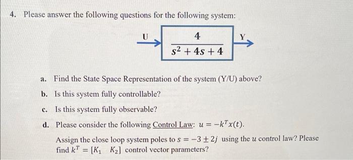 4 Please Answer The Following Questions For The Following System 4 S 4s 4 A Find The State Space Representation O 1