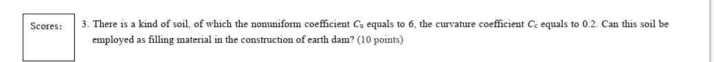 Scores 3 There Is A Kind Of Soil Of Which The Nonuniform Coefficient Cu Equals To 6 The Curvature Coefficient Ce Equ 1