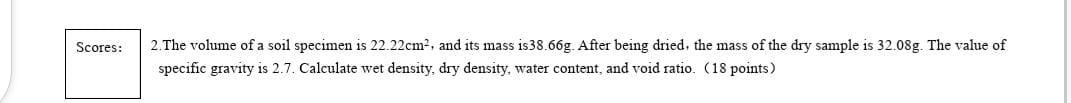 Scores 2 The Volume Of A Soil Specimen Is 22 22cm And Its Mass Is 38 66g After Being Dried The Mass Of The Dry Samp 1