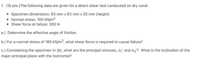 1 10 Pts The Following Data Are Given For A Direct Shear Test Conducted On Dry Sand Specimen Dimensions 63 Mm X 1