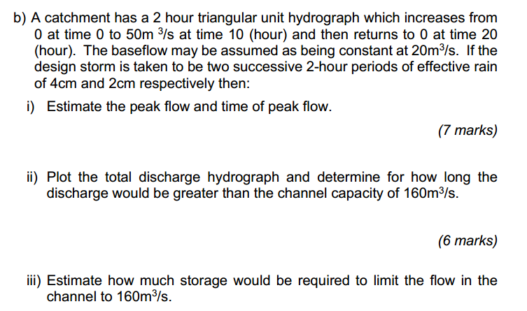 B A Catchment Has A 2 Hour Triangular Unit Hydrograph Which Increases From 0 At Time 0 To 50m S At Time 10 Hour And 1