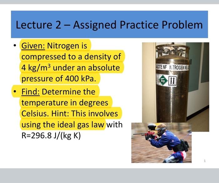 Lecture 2 Assigned Practice Problem Given Nitrogen Is Azote Nf Nitrogen Ne Compressed To A Density Of 4 Kg M Under A 1
