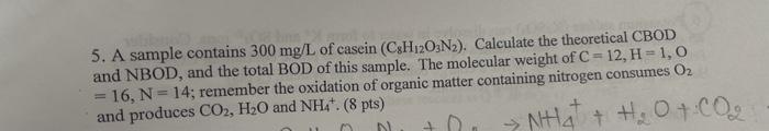 5 A Sample Contains 300 Mg L Of Casein Csh12o3n2 Calculate The Theoretical Cbod And Nbod And The Total Bod Of This 1